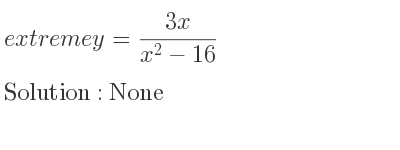 The extreme y=(3x)/(x^2-16) is None